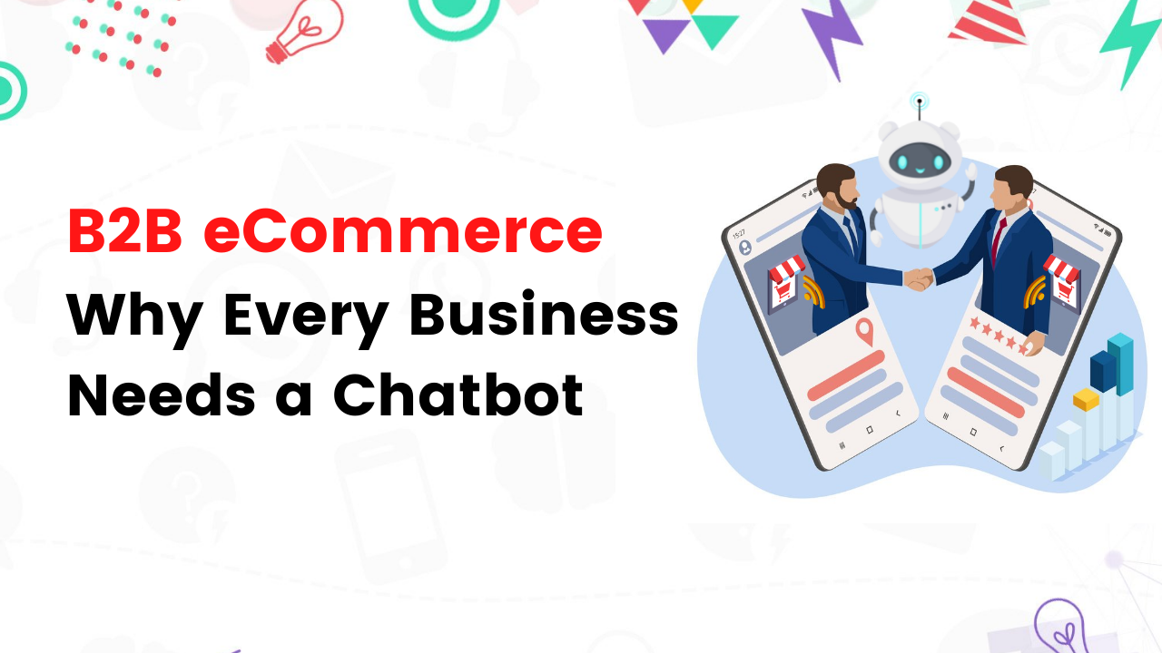 B2B eCommerce: Why Every Business Needs a Chatbot