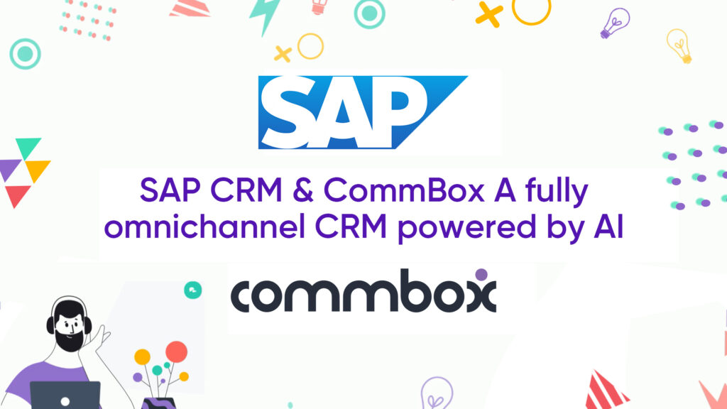 CommBox to empower SAP CRM to become a fully omnichannel customer communication center driven by AI.