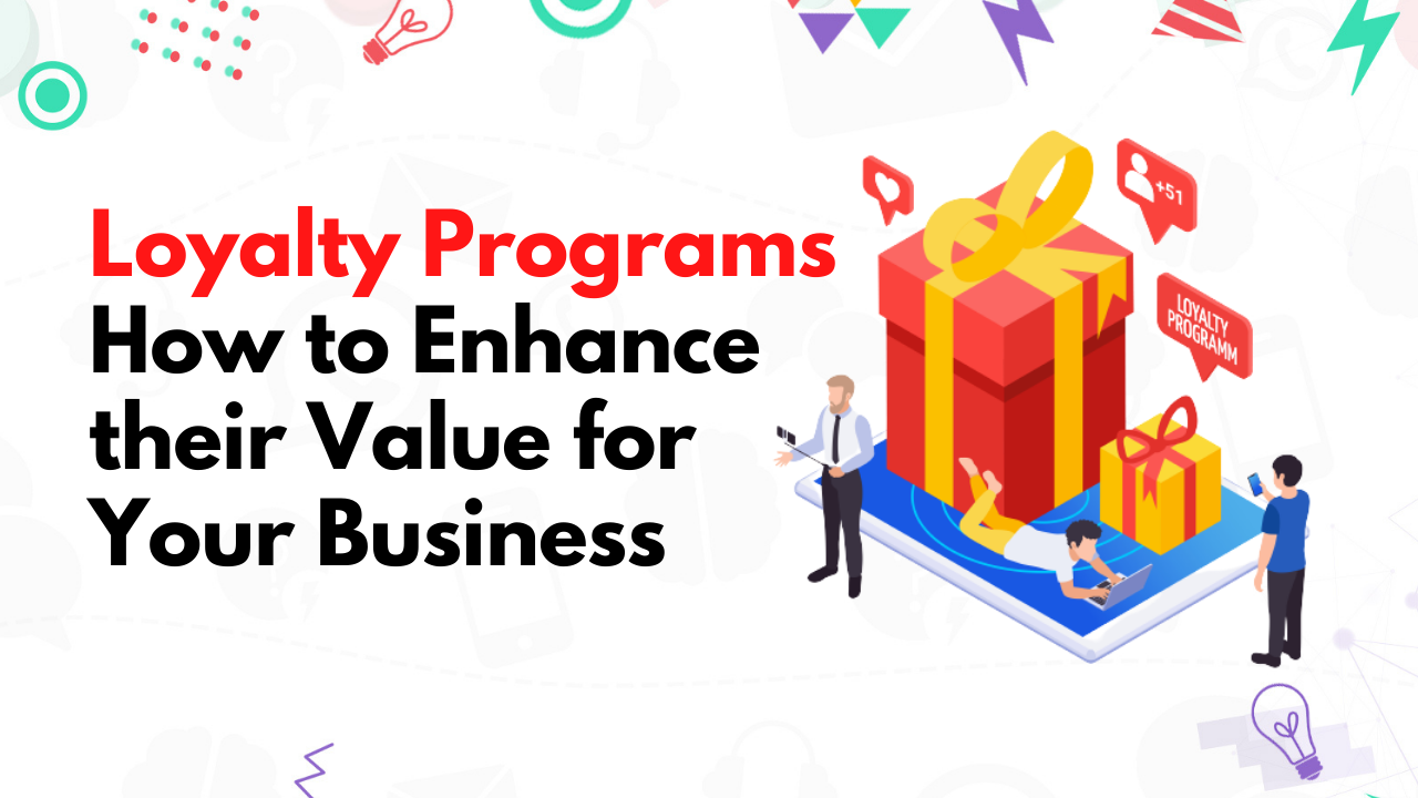 Loyalty Programs: How to Enhance their Value for Your Business