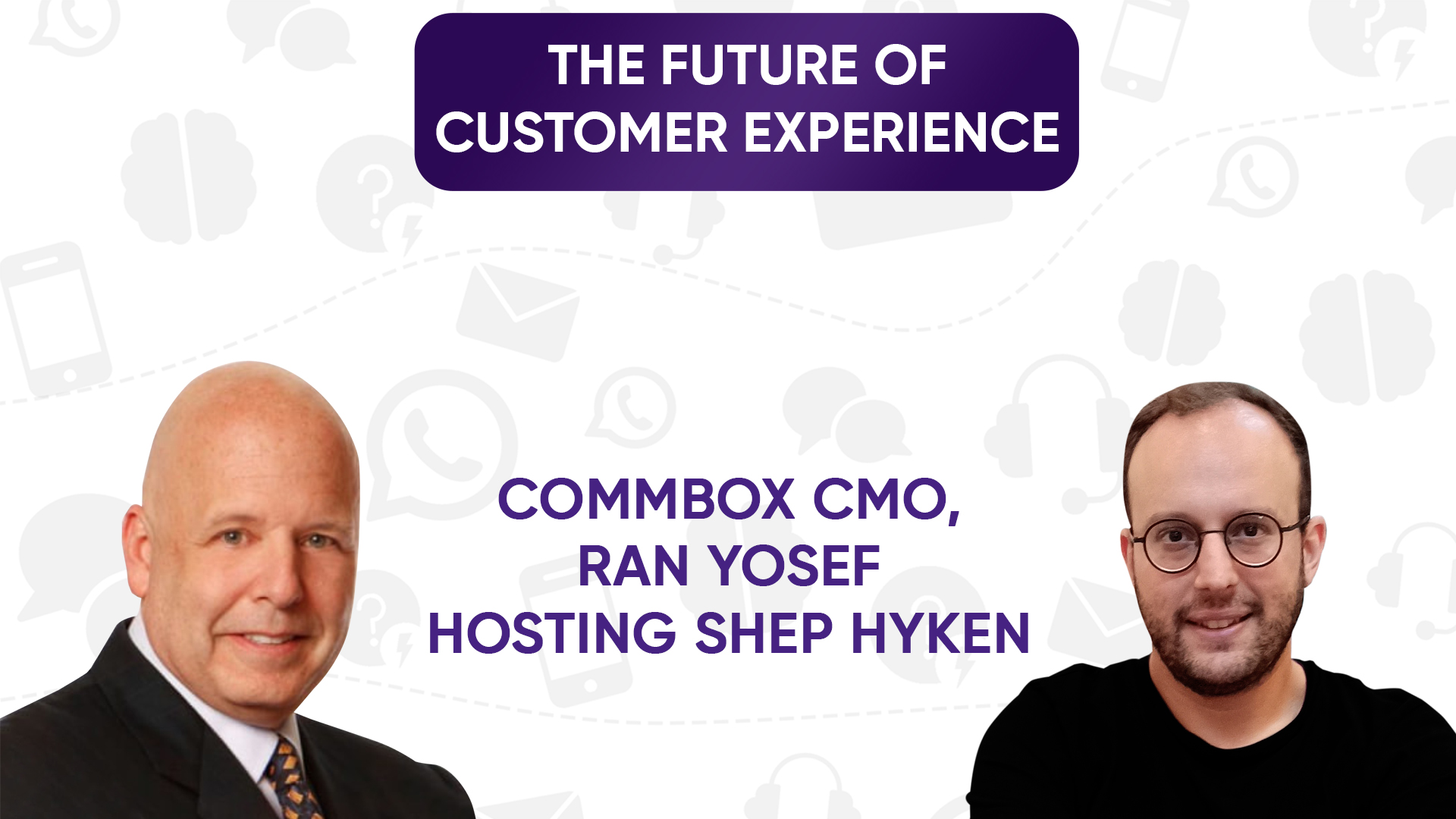 The future of customer experience - CommBox CMO, Ran Yosef hosting Shep Hyken