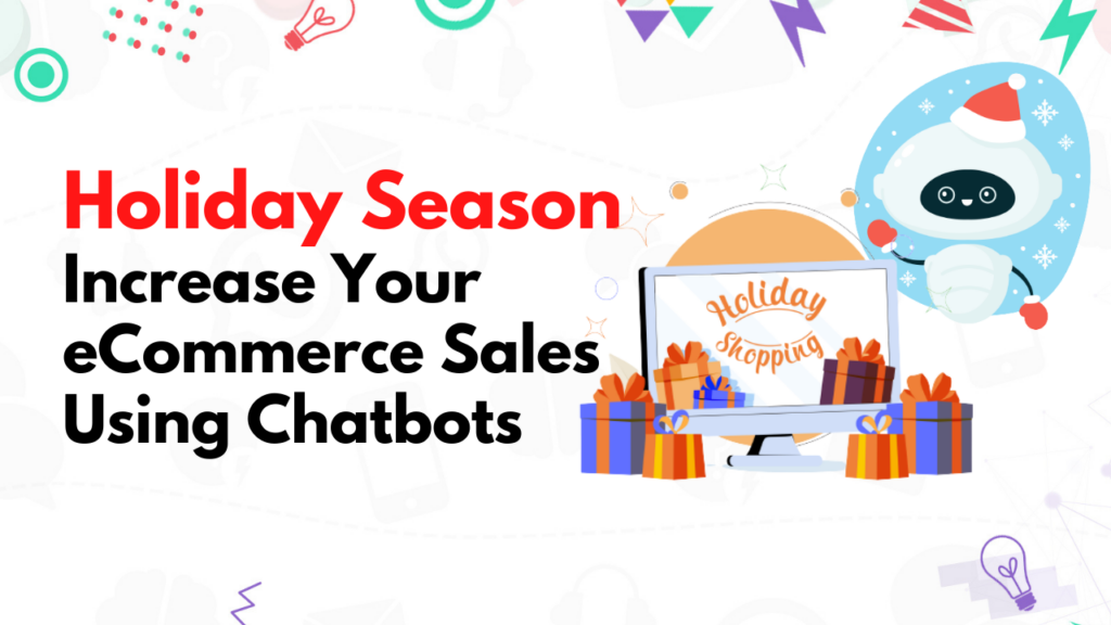 How to Increase Your Holiday eCommerce Sales Using Automated Sales Chatbots