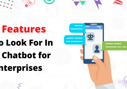 5 Features to Look For in a Chatbot for Enterprises