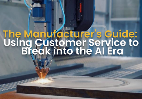 The Manufacturer's Guide:  Using Customer Service to  Break into the AI Era