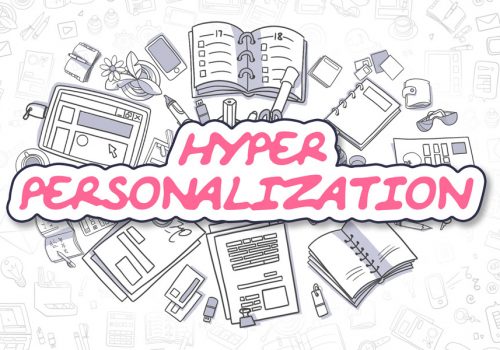 Hyper-Personalization, 6 Steps To Get You Started