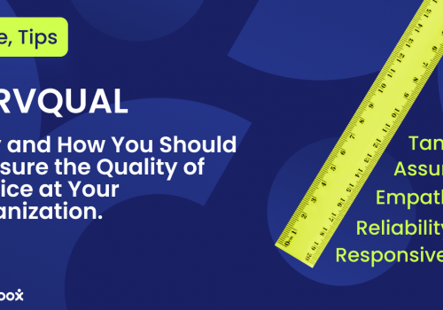 SERVQUAL – Why and How You Should Measure the Quality of Service at Your Organization.