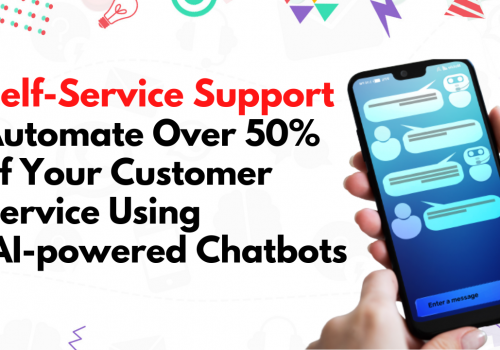 Self-Service Support: Automate Over 50% of Your Customer Service Using AI-powered Chatbots  